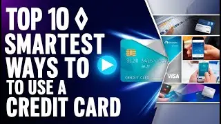 Top 10 Smartest Ways to Use a Credit Card