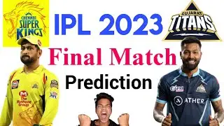 Chennai Super Kings vs Gujarat Titans IPL 2023 Final Match Prediction 28 May | IPL 2023