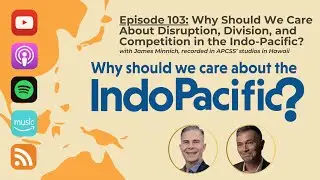 Why Should We Care About Disruption, Division, and Competition in the Indo-Pacific? | James Minnich