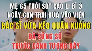 Mẹ Tôi Nhập Viện Sau 3 Ngày Sốt Cao – Khi Vạch Quần Ra Cảnh Tượng Khiến Tất Cả Phát Sốc