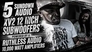 5 SUNDOWN AUDIO XV2 12 INCH SUBWOOFERS POWERED BY A RUTHLESS AUDIO 10,000 WATT AMPLIFIERS