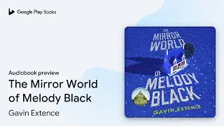 The Mirror World of Melody Black by Gavin Extence &middot; Audiobook preview