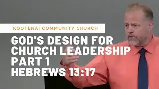 God's Design For Church Leadership, Part 1 (Hebrews 13:17)