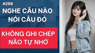 Luyện Nghe Tiếng Anh Giao Tiếp Hàng Ngày_Nghe Câu Nào Nói Câu Đó_Không Cần Ghi Chép_Não Tự Nhớ #299