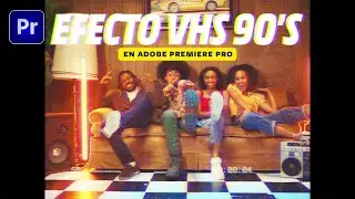 C&Oacute;MO HACER el EFECTO RETRO VHS de los 90's en Adobe Premiere Pro (Tutorial F&aacute;cil)