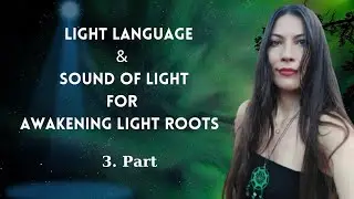 Light Language & Sound Of Light for awakening Light Roots