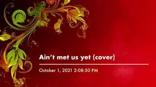 Ain&rsquo;t met us yet (cover)