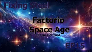 Factorio Space Age Stellar Horizons Fixing Steel EP15