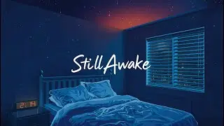 Still Awake &ndash; Late-Night Emotional Pop / Reflective Healing Song
