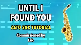 Until I Found You | Alto Sax Tutorial