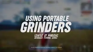 League of Maidens Tutorial Series (Using Portable Grinders)