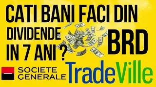 C&acirc;ți bani faci din dividende in 7 ani cu BRD ? Tradeville