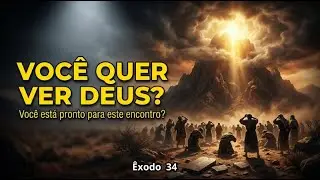 ÊXODO 34 – Deus Se Revela… Mas Poucos Suportam Quem Ele Realmente É