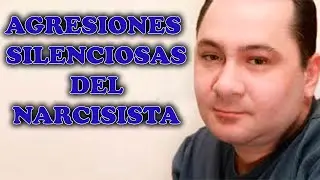 LAS AGRESIONES SILENCIOSAS DEL NARCISISTA