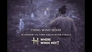 Where Winds Meet &ndash; Using Wind Sense | Scammer Victims Encounter Finale