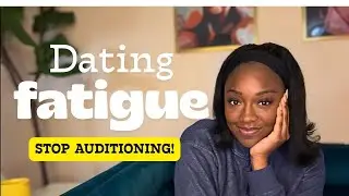 3 Tips to End Dating Fatigue: STOP Auditioning for Low-Effort Men