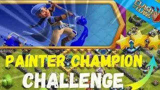 |Painter Champion Challenge| Easiest Way To 3Star Painter Champion Challenge (Clash of Clans)!