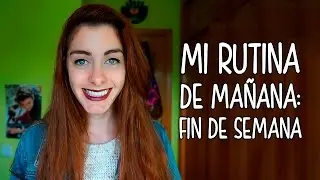 MI RUTINA DE MAÑANA DEL FIN DE SEMANA