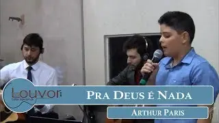 Pra Deus &eacute; Nada | Artur Paris | 17/11/2018
