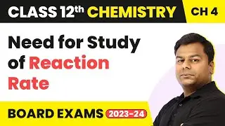 Need for Study of Reaction Rate - Chemical Kinetics | Class 12 Chemistry Chapter 4 (2022-23)