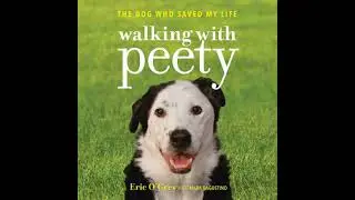 Walking with Peety: The Dog Who Saved My Life - Eric O'grey