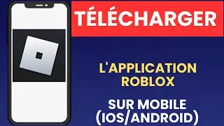 Comment t&eacute;l&eacute;charger l'application Roblox sur mobile iOS Android