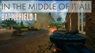 In The Middle Of It All - Battlefield 1