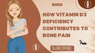 The Link Between Vitamin D3 Deficiency and Bone Pain