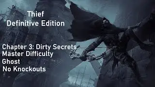 Thief DE: Chapter 3: Dirty Secrets (Master Difficulty/Ghost/No Knockouts)