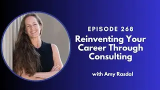 Reinventing Your Career Through Consulting with Amy Rasdal