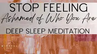 STOP Feeling Ashamed of Who You Are (Deep Sleep Meditation)