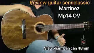 Review guitar classic Martinez MP14 OV. SOUND HIT MUSIC