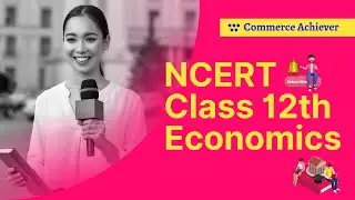 NCERT Class 12 Microeconomics Chapter 4 - Part-2