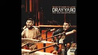 Dray Yard - Wake Up Show Villains ft. JUICE & Capitol I Man