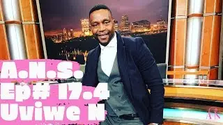 Ep# 17.4 w/Uviwe Njenjani | Actor, Model, TV and Radio Student