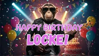 LOCKE Happy Birthday Song - Happy Birthday to Locke