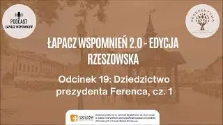 Łapacz Wspomnień - Rzeszów. Odc. 19: Dziedzictwo prezydenta Ferenca, cz. 1