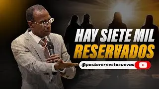 HAY SIETE MIL RESERVADOS | PASTOR ERNESTO CUEVAS