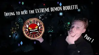 Beating The EXTREME DEMON ROULETTE | Part 1 out of Many