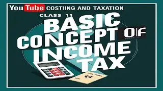 Basic Concepts of Income Tax | Chapter 1 | Costing and Taxation for Class 11