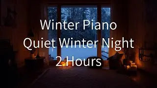 A Quiet Winter Room &ndash; 2 Hours of Slow Relaxing Piano Music