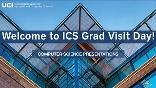 UCIBrenICS Live Stream - ICS Grad Visit Day - Computer Science Presentations