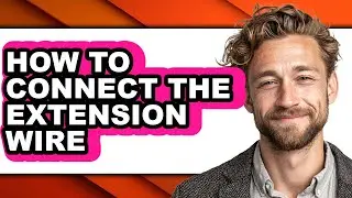 How to Connect the Extension Wire (full Guide)