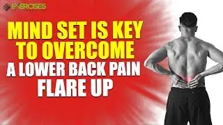 Mind Set is Key to Overcome a Lower Back Pain Flare Up