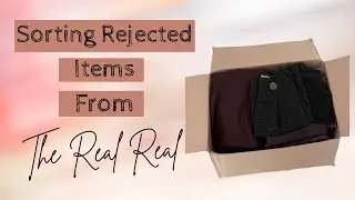 Unboxing My Rejected Inventory From The Real Real July 2021: What Do We Do Next?