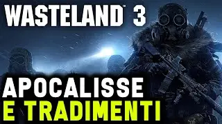 APOCALISSE E TRADIMENTI ► WASTELAND 3 Gameplay ITA