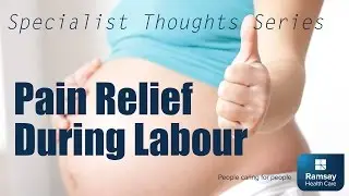 Pain Relief In Labour | Specialist Thoughts Series