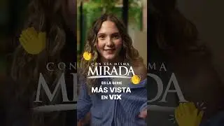 Con Esa Misma Mirada: La Serie M&aacute;s Vista en ViX Premium M&eacute;xico y EUA