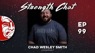 Strength Chat: Episode 99 with Chad Wesley Smith | #powerlifting Insights & Coaching #Tips
