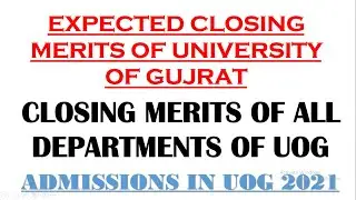 Closing Merits Of All Departments Of University Of Gujrat 2021 | Expected Closing Merits Of UOG 2021
